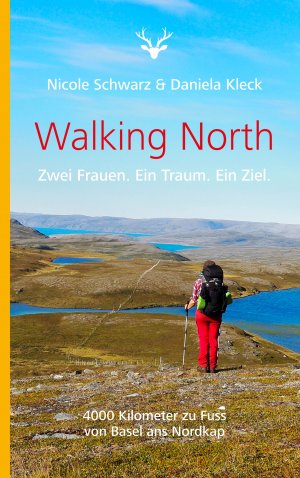 gebrauchtes Buch – Schwarz, Nicole und Kleck – Walking North: Zwei Frauen. Ein Traum. Ein Ziel. 4000 Kilometer zu Fuss von Basel ans Nordkap