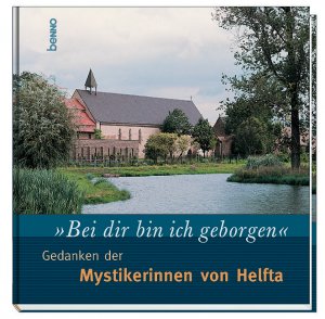 ISBN 9783746214948: Bei dir bin ich geborgen : Gedanken der Mystikerinnen von Helfta. [Fotos: Schütze/Rodemann]