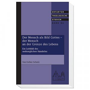 ISBN 9783746218205: Der Mensch als Bild Gottes - Der Mensch an der Grenze des Lebens - Ein Leitbild des seelsorglichen Handelns (Erfurter Theologische Studien)