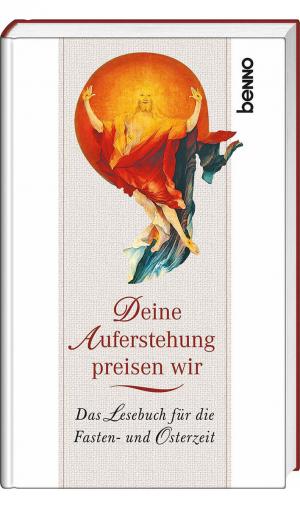 ISBN 9783746230603: Deine Auferstehung preisen wir - Das Lesebuch für die Fasten- und Osterzeit