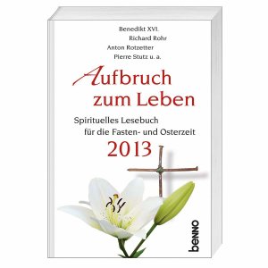 ISBN 9783746234182: Aufbruch zum Leben 2013 : Spirituelles Lesebuch für die Fasten- und Osterzeit 2013