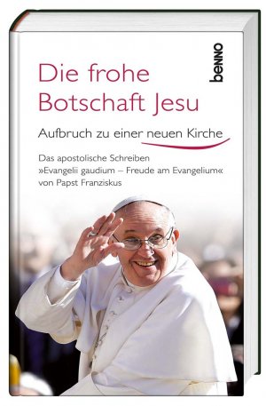 ISBN 9783746240800: Die frohe Botschaft Jesu - Aufbruch zu einer neuen Kirche - Das apostolische Schreiben »Evangelii Gaudium - Freude am Evangelium« von Papst Franziskus