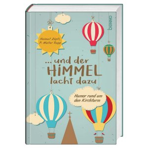 ISBN 9783746250595: ... und der Himmel lacht dazu – Humor rund um den Kirchturm