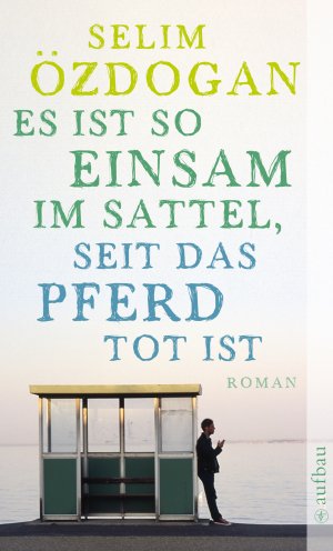 gebrauchtes Buch – Selim Özdogan – Es ist so einsam im Sattel, seit das Pferd tot ist: Roman