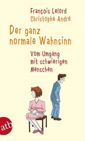 gebrauchtes Buch – Francois Lelord – Der ganz normale Wahnsinn: Vom Umgang mit schwierigen Menschen