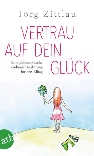 ISBN 9783746632278: Vertrau auf dein Glück – Eine philosophische Gebrauchsanleitung für den Alltag