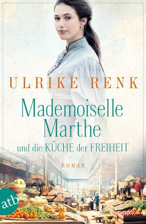 ISBN 9783746640556: Mademoiselle Marthe und die Küche der Freiheit, Roman (TB)