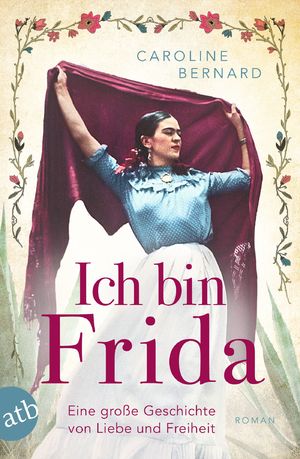 ISBN 9783746640693: Ich bin Frida - Eine große Geschichte von Liebe und Freiheit