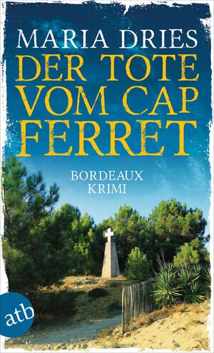 ISBN 9783746640891: Der Tote vom Cap Ferret | Bordeaux Krimi | Maria Dries | Taschenbuch | Pauline Castelot ermittelt in Bordeaux | 303 S. | Deutsch | 2025 | Aufbau TB | EAN 9783746640891