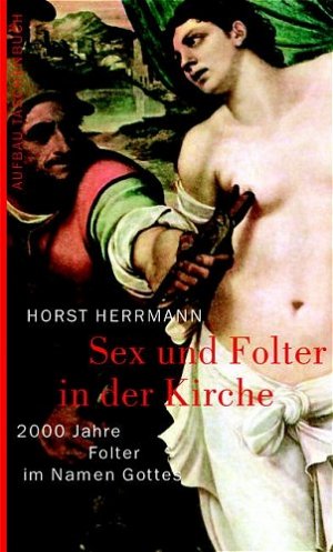 ISBN 9783746681306: Sex und Folter in der Kirche : 2000 Jahre Folter in Namen Gottes