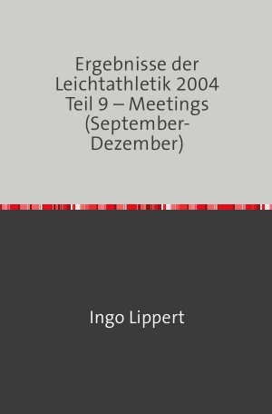 ISBN 9783746700656: Ergebnisse der Leichtathletik 2004 Teil 9 - Meetings (September-Dezember)