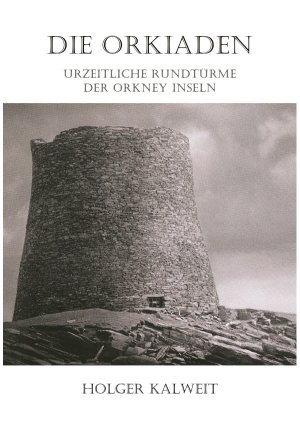 ISBN 9783746729589: Die Orkiaden - Urzeitliche Rundtürme der Orkney Inseln - Urzeitliche Rundtürme der Orkney Inseln