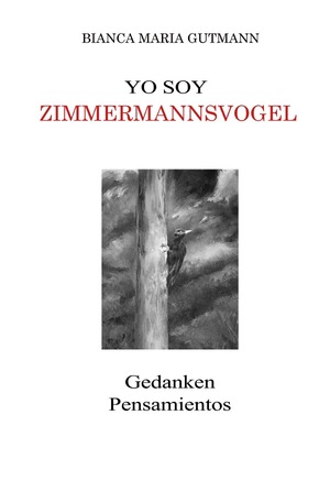 ISBN 9783746729794: Yo Soy Zimmermannsvogel: »Der Zimmermannsvogel« bringt seine Gedanken zu Papier