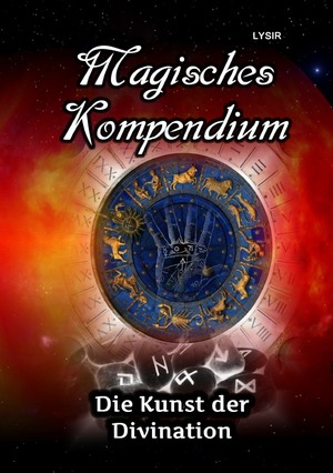 ISBN 9783746729916: MAGISCHES KOMPENDIUM / Magisches Kompendium - Die Kunst der Divination - Astrologie, Chiromantie, Hellsehen, Spiegelmagie, Ogham, Runen, Pendeln, Numerologie und henochische Buchstaben