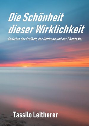 ISBN 9783746745879: Die Schönheit dieser Wirklichkeit - Gedichte der Freiheit, der Hoffnung und der Phantasie.