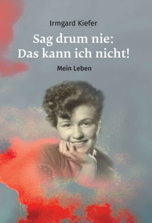 ISBN 9783746929569: Sag drum nie: Das kann ich nicht! - Mein Leben