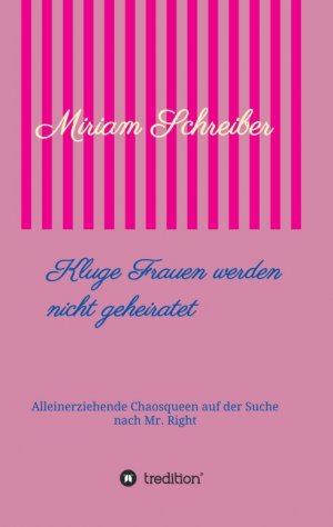 ISBN 9783746929767: Kluge Frauen werden nicht geheiratet - Alleinerziehende Chaosqueen auf der Suche nach Mr Right