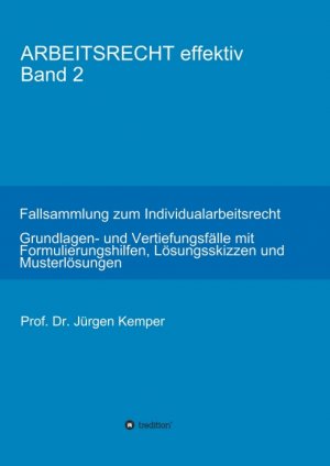 ISBN 9783746938837: ARBEITSRECHT effektiv Band 2 - Fallsammlung zum Individualarbeitsrecht – Grundlagen- und Vertiefungsfälle mit Formulierungshilfen, Lösungsskizzen und Musterlösungen