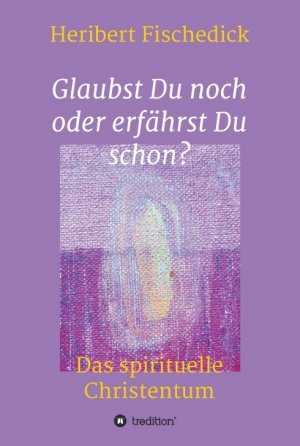 ISBN 9783746939865: Glaubst Du noch oder erfährst Du schon? - Das spirituelle Christentum