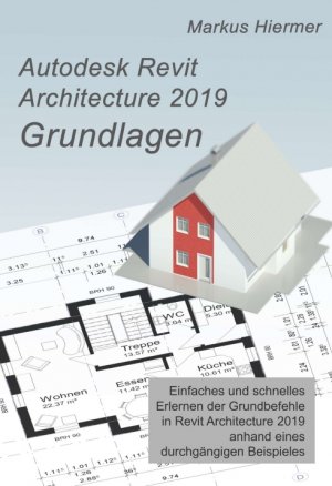 ISBN 9783746963525: Autodesk Revit 2019 Grundlagen – Einstieg in Revit leicht gemacht!