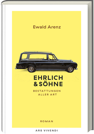 ISBN 9783747204689: Ehrlich & Söhne (Sonderausgabe) | Bestattungen aller Art | Ewald Arenz | Buch | 391 S. | Deutsch | 2023 | Ars Vivendi | EAN 9783747204689