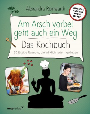 gebrauchtes Buch – Alexandra Reinwarth – Am Arsch vorbei geht auch ein Weg - das Kochbuch. 60 lässige Rezepte, die wirklich jedem gelingen.