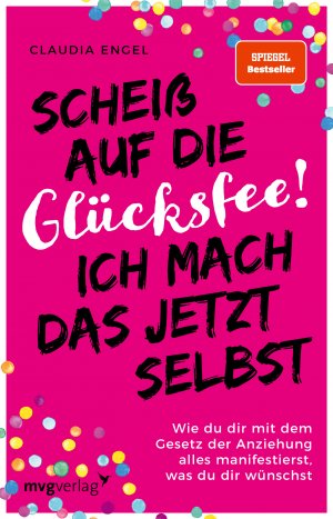 ISBN 9783747403402: Scheiß auf die Glücksfee! Ich mach das jetzt selbst - wie du dir mit dem Gesetz der Anziehung alles manifestierst, was du dir wünschst