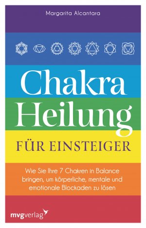 ISBN 9783747403624: Chakra-Heilung für Einsteiger - Wie Sie Ihre 7 Chakren in Balance bringen, um körperliche, mentale und emotionale Blockaden zu lösen