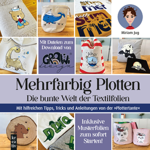 ISBN 9783747507223: Mehrfarbig Plotten - Die bunte Welt der Textilfolien. Mit hilfreichen Tipps, Tricks und Anleitungen von der "Plottertante"