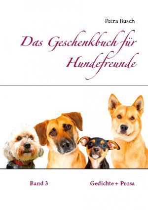 ISBN 9783748108597: Das Geschenkbuch für Hundefreunde – Gedichte + Prosa