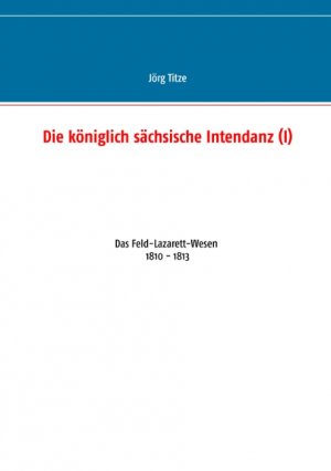 ISBN 9783748118640: Die koeniglich saechsische Intendanz (I)