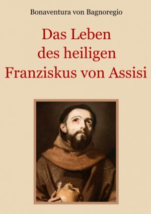 ISBN 9783748119456: Das Leben des heiligen Franziskus von Assisi