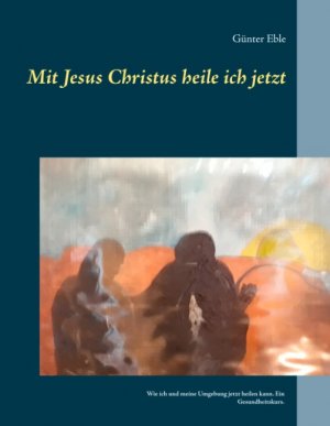 ISBN 9783748131649: Mit Jesus Christus heile ich jetzt - Wie ich und meine Umgebung jetzt heilen kann. Ein Gesundheitskurs.