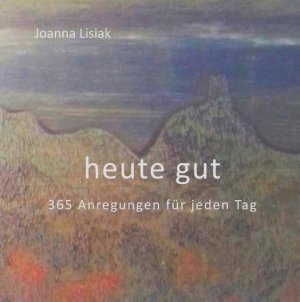 ISBN 9783748139744: heute gut - 365 Anregungen für jeden Tag