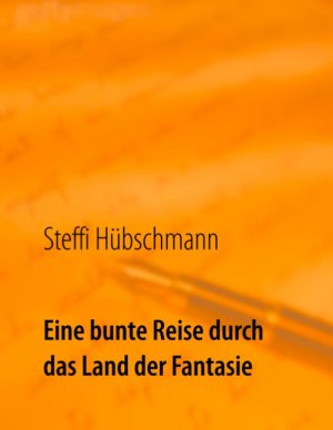 ISBN 9783748139966: Eine bunte Reise durch das Land der Fantasie - eine Sammlung zauberhafter Kurzgeschichten