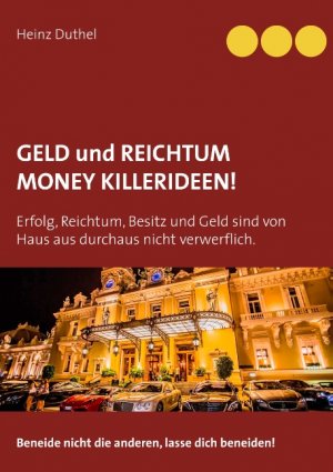 ISBN 9783748169109: Geld und Reichtum - Money-Killerideen! – Erfolg, Reichtum, Besitz und Geld sind von Haus aus durchaus nicht verwerflich. Beneide nicht die anderen, lasse dich beneiden!