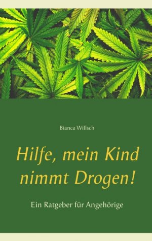 ISBN 9783748189930: Hilfe, mein Kind nimmt Drogen! – Ein Ratgeber für Angehörige