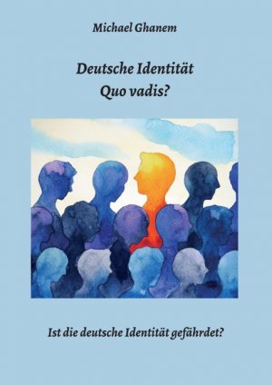 ISBN 9783748204268: Deutsche Identität - Quo vadis? - Ist die deutsche Identität gefährdet?