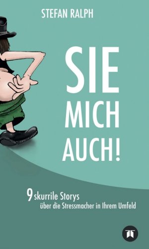 ISBN 9783748245827: SIE MICH AUCH! – Neun skurrile Storys über die Stressmacher in Ihrem Umfeld