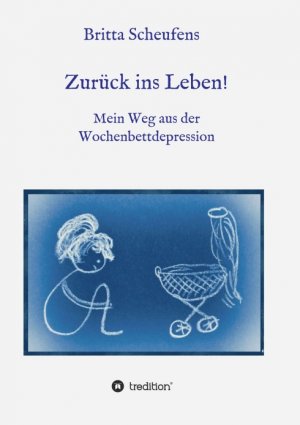 ISBN 9783748263449: Zurück ins Leben! - Mein Weg aus der Wochenbettdepression