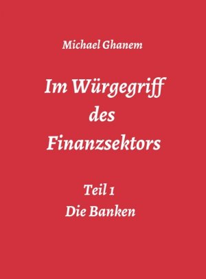 ISBN 9783748276418: Im Würgegriff des Finanzsektors - Teil 1: Die Banken