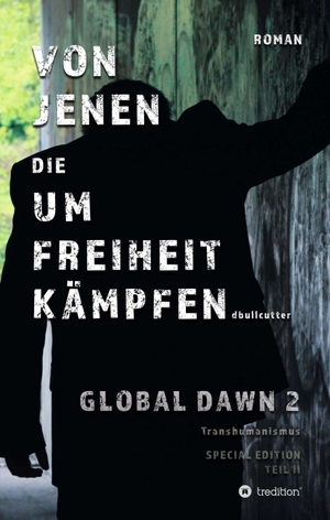 ISBN 9783748297987: VON JENEN DIE UM FREIHEIT KÄMPFEN - GLOBAL DAWN 2 Transhumanismus (SPECIAL EDITION)