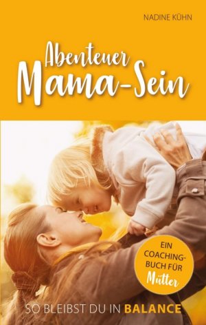 gebrauchtes Buch – Nadine Kühn – Abenteuer Mama-Sein - So bleibst du in Balance