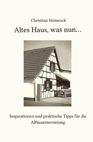 ISBN 9783748511670: Altes Haus, was nun... - Inspirationen und praktische Tipps für die Altbaurenovierung