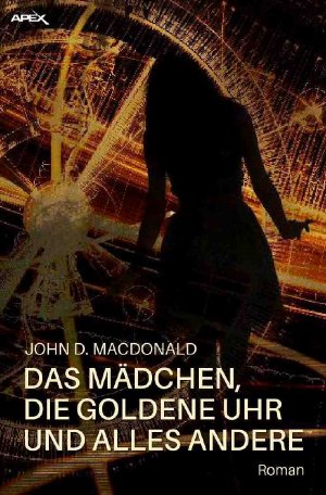 ISBN 9783748524120: DAS MÄDCHEN, DIE GOLDENE UHR UND ALLES ANDERE - Der Science-Fiction-Klassiker!