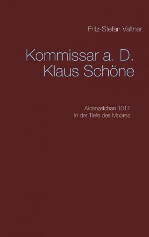 ISBN 9783749421503: Komissar a. D. Klaus Schöne – Aktenzeichen 1017 In der Tiefe des Moores