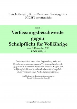 ISBN 9783749422784: Verfassungsbeschwerde gegen Schulpflicht für Volljährige vom 8. Dezember 2015, 1 BvR 3157/15