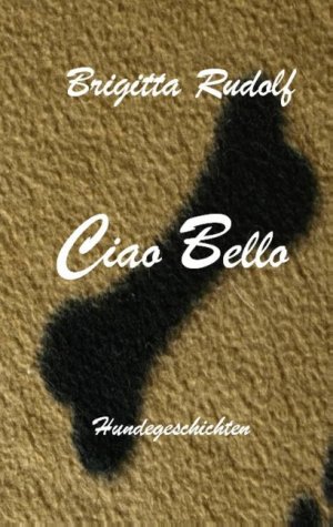 ISBN 9783749429349: Ciao Bello | Hundegeschichten | Brigitta Rudolf | Taschenbuch | Paperback | 256 S. | Deutsch | 2019 | Books on Demand GmbH | EAN 9783749429349