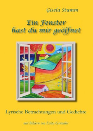 ISBN 9783749430307: Ein Fenster hast du mir geöffnet – Lyrische Betrachtungen und Gedichte mit Bildern von Evita Gründler