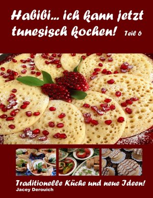 ISBN 9783749435814: Habibi... ich kann jetzt tunesisch kochen! Teil 6 - Traditionelle Küche und neue Ideen!